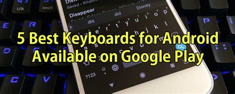 5 Best Keyboards For Android Available On Google Play 5 Best Keyboards For Android Available On Google Play