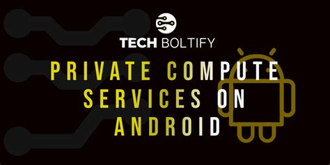 Private Compute Services On Android Detailed Guide Private Compute Services On Android Detailed Guide