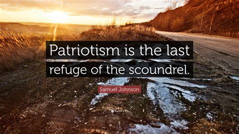 Samuel Johnson Quote Patriotism Is The Last Refuge Of The Scoundrel Samuel Johnson Quote Patriotism Is The Last Refuge Of The Scoundrel