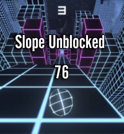 Slope Unblocked 76 Online Games