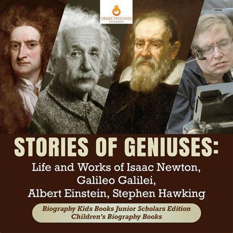 Stories Of Geniuses Life And Works Of Isaac Newton Galileo Galilei Albert Einstein Stephen Hawking Biography Kids Books Junior Scholars Edition Children S Biography Books By Dissected Lives Ebook Nook Kids Stories Of Geniuses Life And Works Of Isaac Newton Galileo Galilei Albert Einstein Stephen Hawking Biography Kids Books Junior Scholars Edition Children S Biography Books By Dissected Lives Ebook Nook Kids