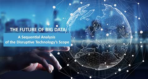 The Future Of Big Data A Sequential Analysis Of The Disruptive The Future Of Big Data A Sequential Analysis Of The Disruptive